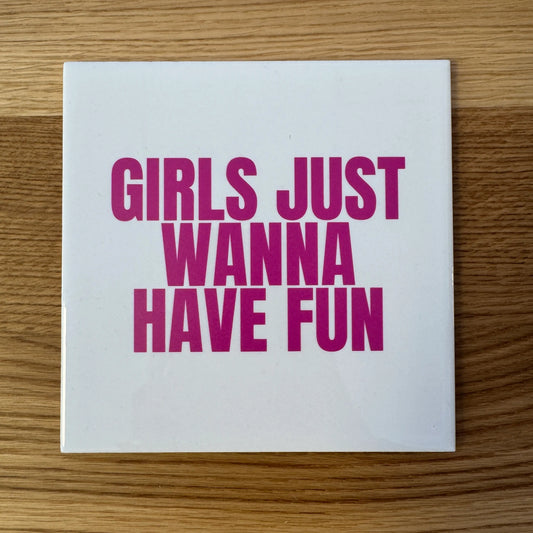 Girls just wanna have fun (15 x 15cm)