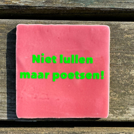 Niet lullen maar poetsen!